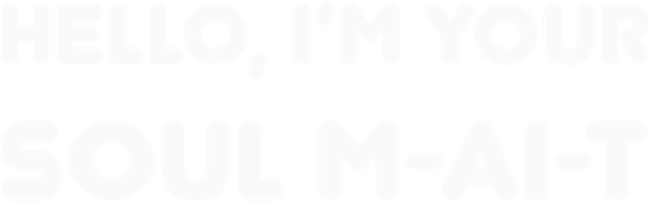 Hello, I’m your Soul M-AI-T